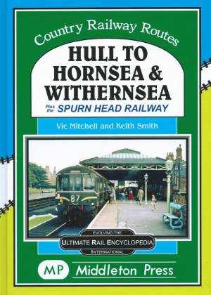 Hull To Hornsea & Withernsea Plus the Spurn Head Railway