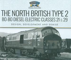 The North British Type 2 B0-B0 Diesel-Electric Classes 21 & 29 Design, Development and Demid