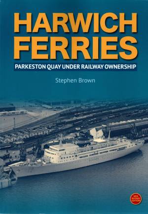Harwich Ferries Parkeston Quay Under Railway Ownership Revised edition