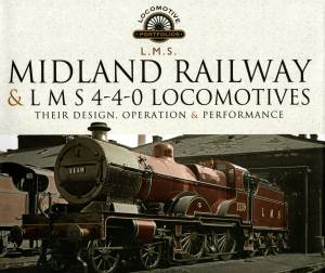 Midland Railway & LMS 4-4-0Locomotives Their Design, Operation & Performance