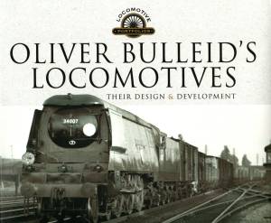 Oliver Bulleid's Locomotives Their Design & Development