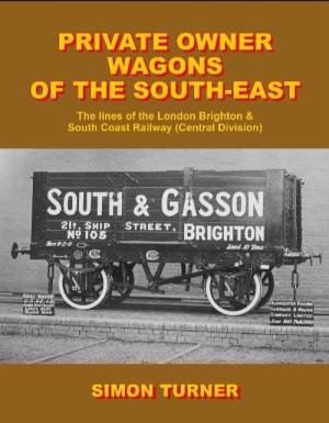 Private Owner Wagond of the South East The Lines of the London Brighton & South Coastal Railway (Central Division)