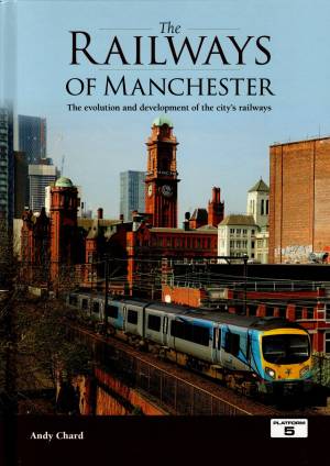 The Railway Of Manchester The evolution and development of the city's railways