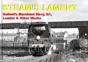 Steam's Lament Bulleid's Merchant Navy, Q1, Leader & Other Works