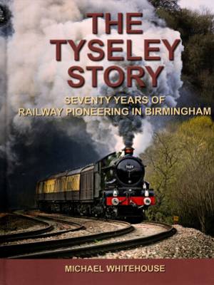 The Tyseley Story Seventy Years Of Railway Pioneering In Birmingham