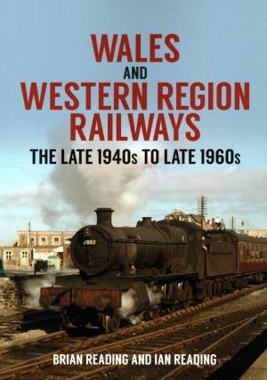 Wales and Western Region Railways The Late 1940s To Late 1960s