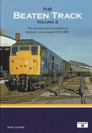 The Beaten Track Volume 2 The traction and extremities of Britain's rail network 1970-1985