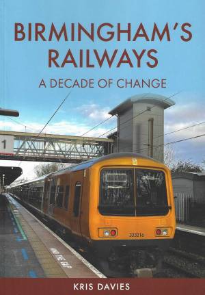 Birmingham's Railways A Decade Of Change