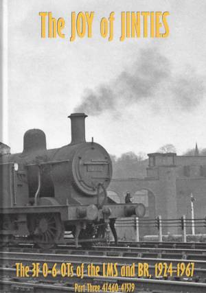 The Joy of the Jinties The 3F 0-6-0Ts of the LMS and BR, 1924-1967 Part Three 41460-41519
