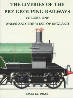 The Liveries Of The Pre-Grouping Railways Volume One Wales And The West Of England-Straight Reprint