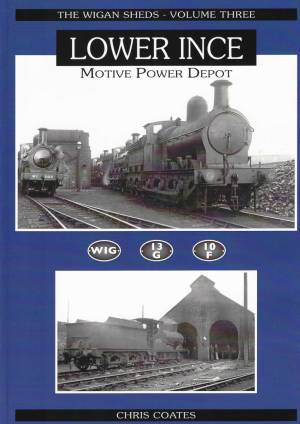 The Wigan Sheds - Volume Three Lower Ince Motive Power Depot