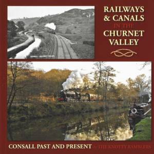 Railways & Canals In The Churnet Valley-Consall Past And Present