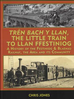 TREN BACH Y LLAN, THE LITTLE TRAIN TO LLAN FFESTINIOG0 A History of the Festiniog & Blaenau Railway, THE AREA AND ITS COMMUNITY