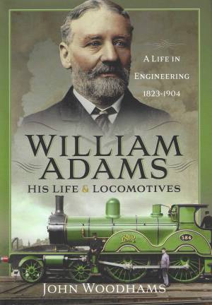 William Adams His Life & Locomotives A Life In Engineering 1823-1904
