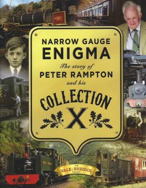 Narrow Gauge Enigma The story of Peter Rampton and his Collection