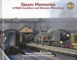 Steam Memories No 5 Steam Memories No 5 A 1960s Southern and Western Miscellany