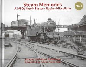 Steam Memories No 3 A 1950s North Eastern Region Miscellany