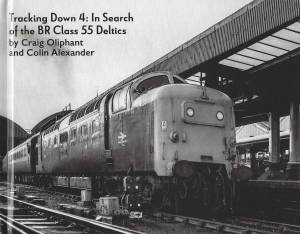 Tracking Down 4: In Search of the Class 55 Deltics